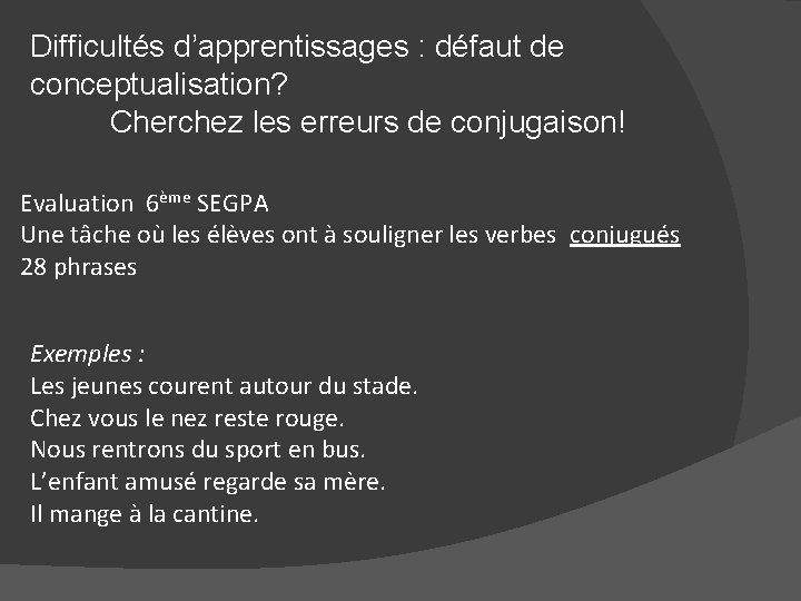 Difficultés d’apprentissages : défaut de conceptualisation? Cherchez les erreurs de conjugaison! Evaluation 6ème SEGPA