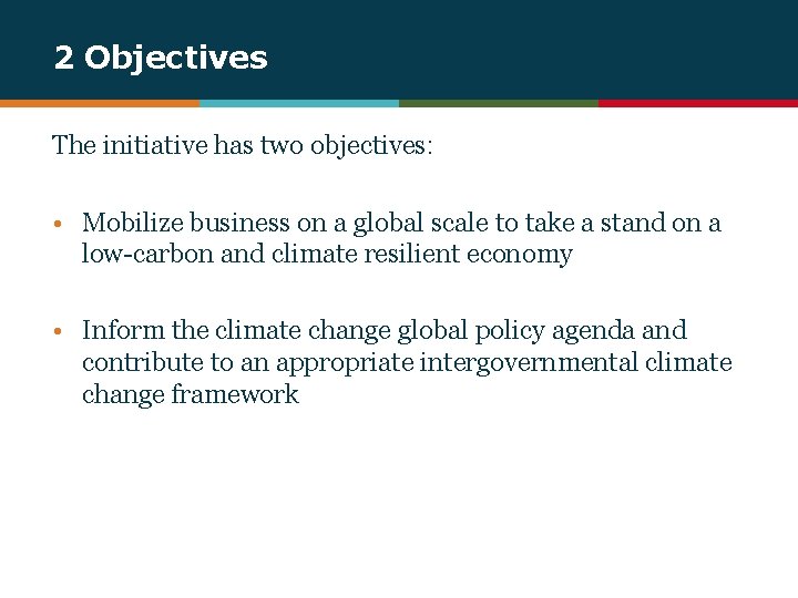 2 Objectives The initiative has two objectives: • Mobilize business on a global scale