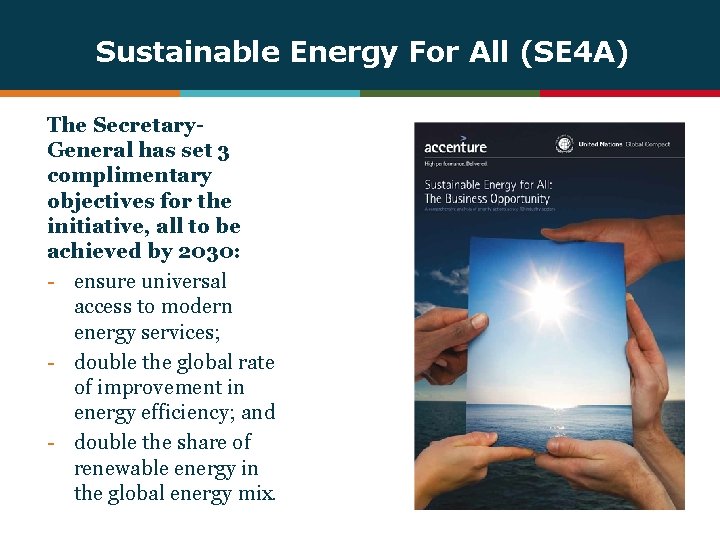 Sustainable Energy For All (SE 4 A) The Secretary. General has set 3 complimentary
