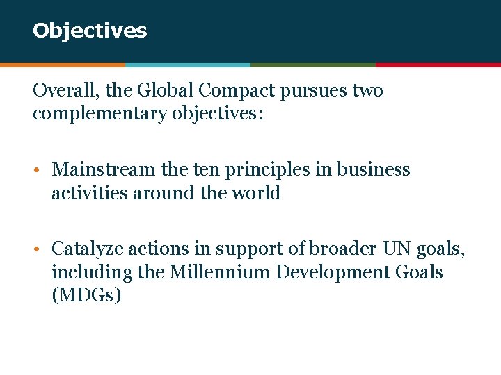 Objectives Overall, the Global Compact pursues two complementary objectives: • Mainstream the ten principles