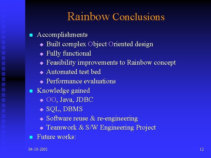 Rainbow Conclusions n n n Accomplishments u Built complex Object Oriented design u Fully