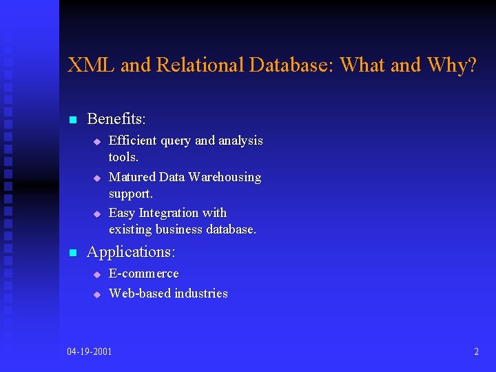 XML and Relational Database: What and Why? n Benefits: u u u n Efficient