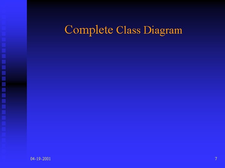 Complete Class Diagram 04 -19 -2001 7 