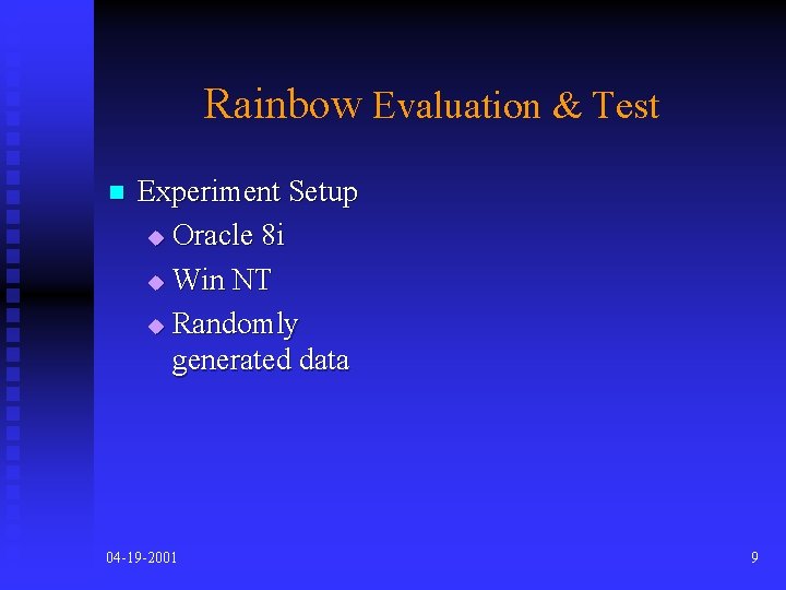 Rainbow Evaluation & Test n Experiment Setup u Oracle 8 i u Win NT