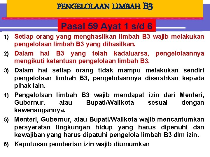 PENGELOLAAN LIMBAH B 3 Pasal 59 Ayat 1 s/d 6 1) Setiap orang yang