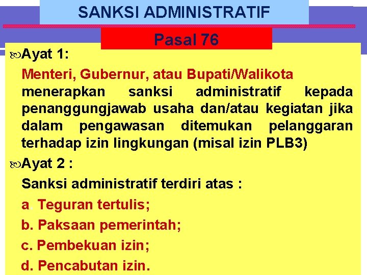 SANKSI ADMINISTRATIF Ayat 1: Pasal 76 Menteri, Gubernur, atau Bupati/Walikota menerapkan sanksi administratif kepada