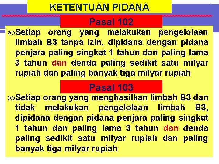 KETENTUAN PIDANA Pasal 102 Setiap orang yang melakukan pengelolaan limbah B 3 tanpa izin,