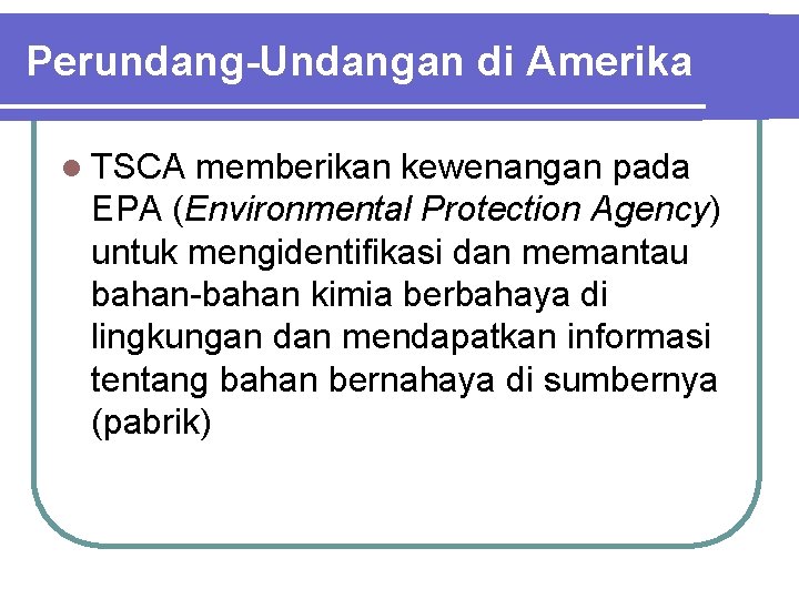 Perundang-Undangan di Amerika l TSCA memberikan kewenangan pada EPA (Environmental Protection Agency) untuk mengidentifikasi