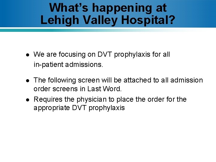 What’s happening at Lehigh Valley Hospital? l We are focusing on DVT prophylaxis for