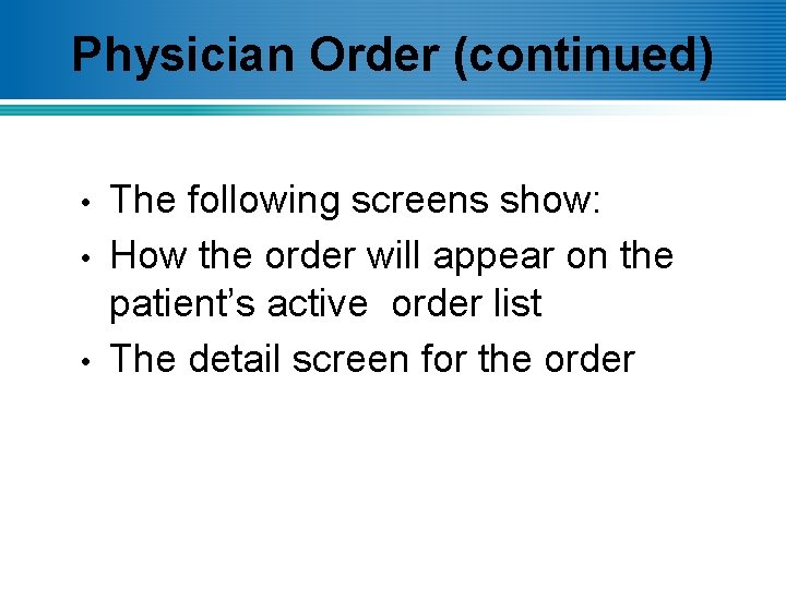 Physician Order (continued) • • • The following screens show: How the order will