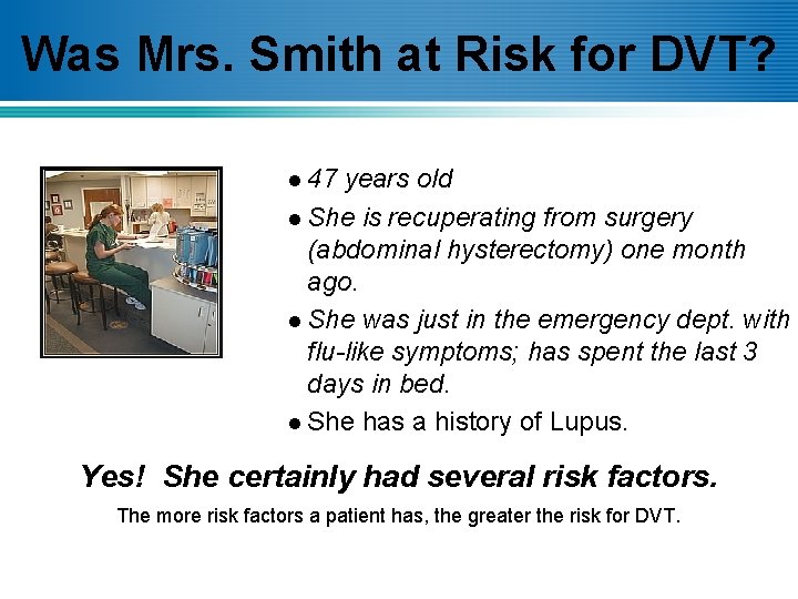Was Mrs. Smith at Risk for DVT? l 47 years old l She is