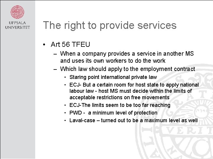The right to provide services • Art 56 TFEU – When a company provides
