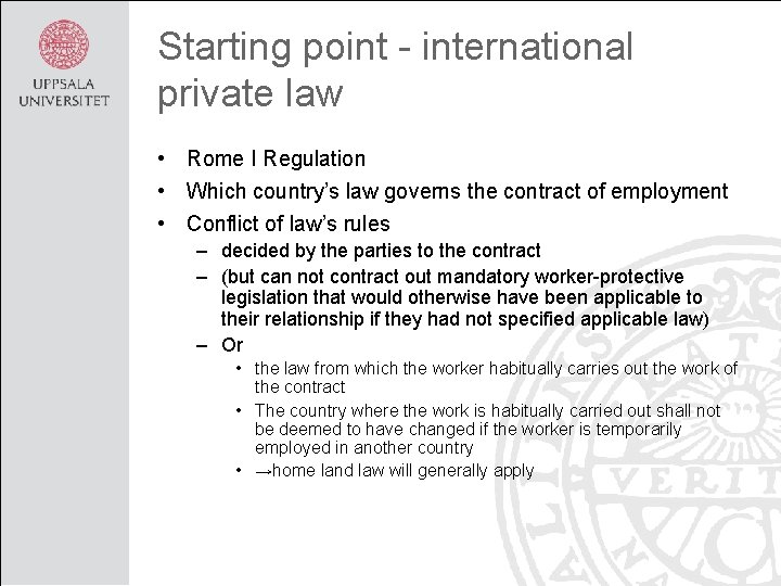 Starting point - international private law • Rome I Regulation • Which country’s law