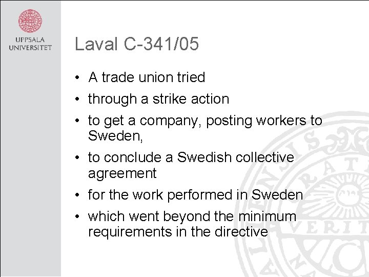 Laval C-341/05 • A trade union tried • through a strike action • to