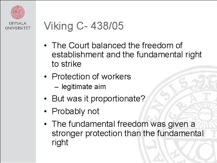 Viking C- 438/05 • The Court balanced the freedom of establishment and the fundamental