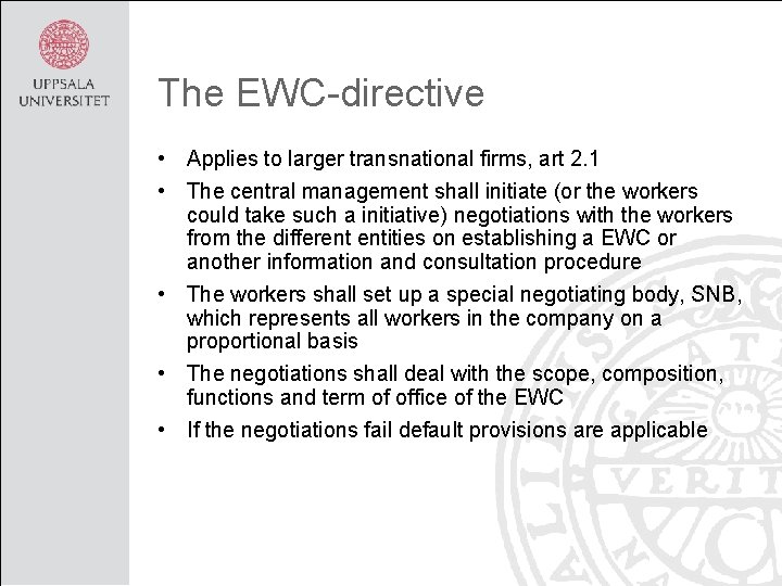 The EWC-directive • Applies to larger transnational firms, art 2. 1 • The central