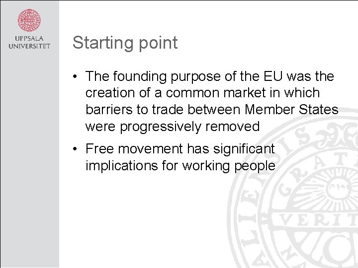 Starting point • The founding purpose of the EU was the creation of a