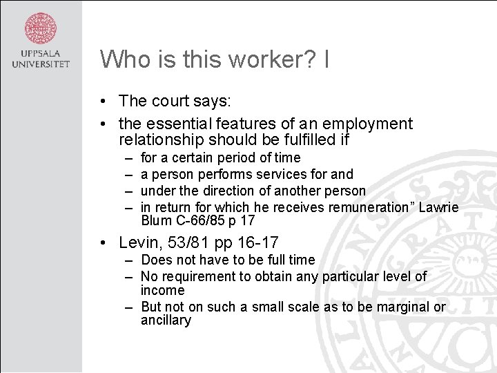 Who is this worker? I • The court says: • the essential features of