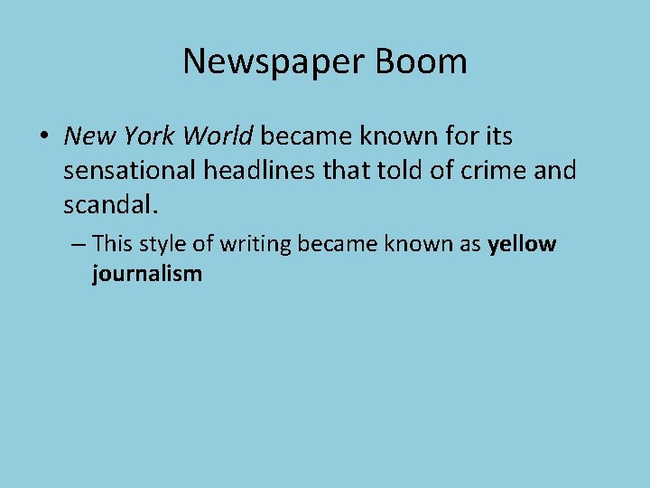 Newspaper Boom • New York World became known for its sensational headlines that told