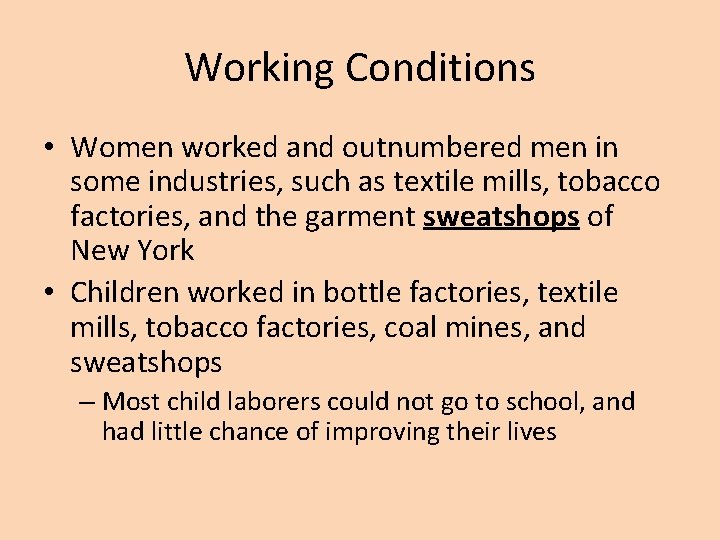 Working Conditions • Women worked and outnumbered men in some industries, such as textile