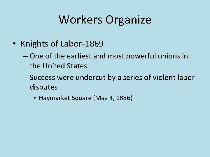 Workers Organize • Knights of Labor-1869 – One of the earliest and most powerful