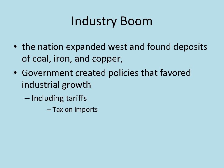 Industry Boom • the nation expanded west and found deposits of coal, iron, and