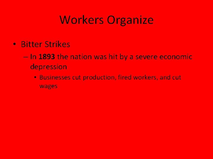 Workers Organize • Bitter Strikes – In 1893 the nation was hit by a