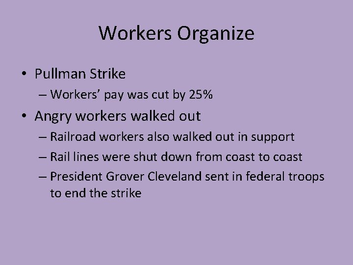 Workers Organize • Pullman Strike – Workers’ pay was cut by 25% • Angry