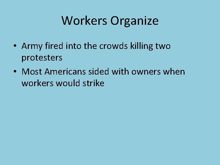 Workers Organize • Army fired into the crowds killing two protesters • Most Americans