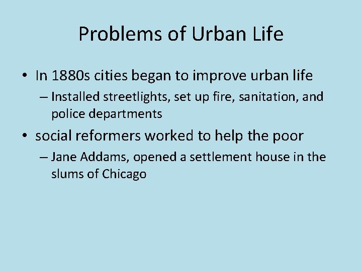Problems of Urban Life • In 1880 s cities began to improve urban life