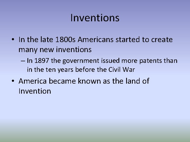 Inventions • In the late 1800 s Americans started to create many new inventions