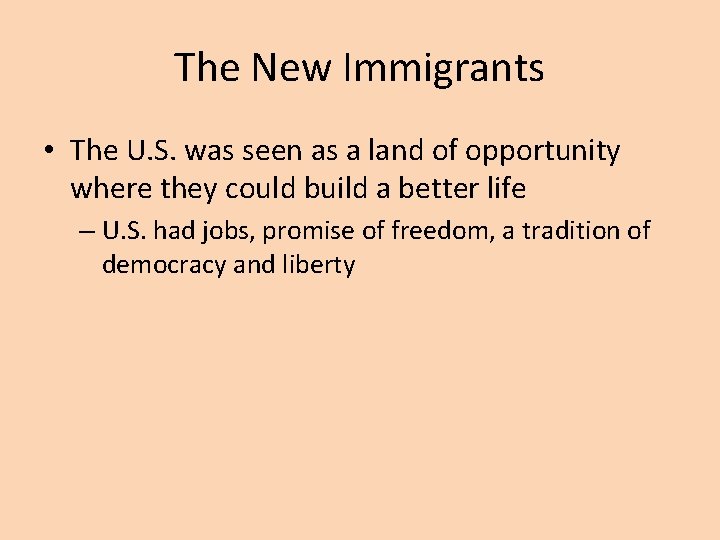 The New Immigrants • The U. S. was seen as a land of opportunity