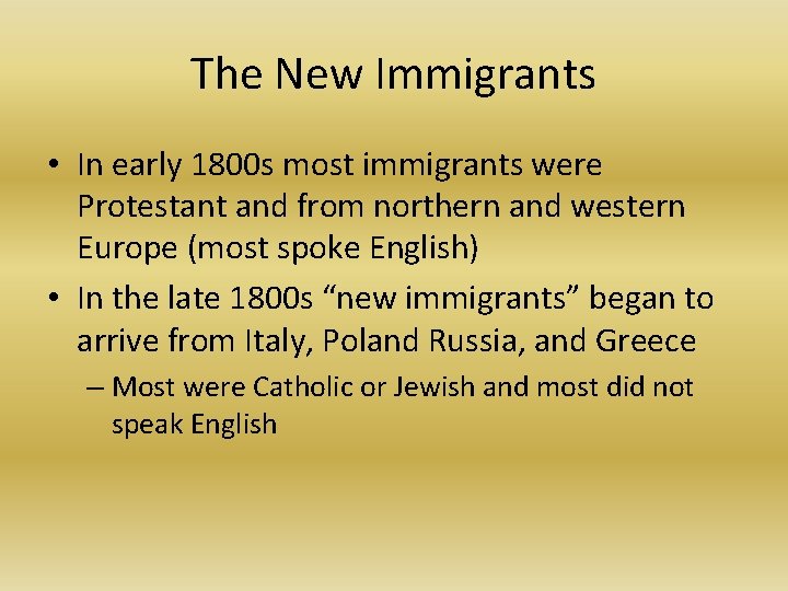 The New Immigrants • In early 1800 s most immigrants were Protestant and from