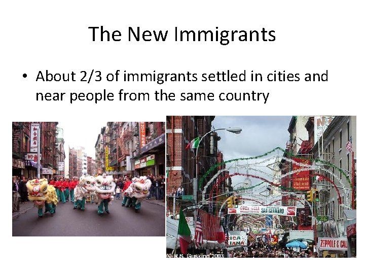 The New Immigrants • About 2/3 of immigrants settled in cities and near people