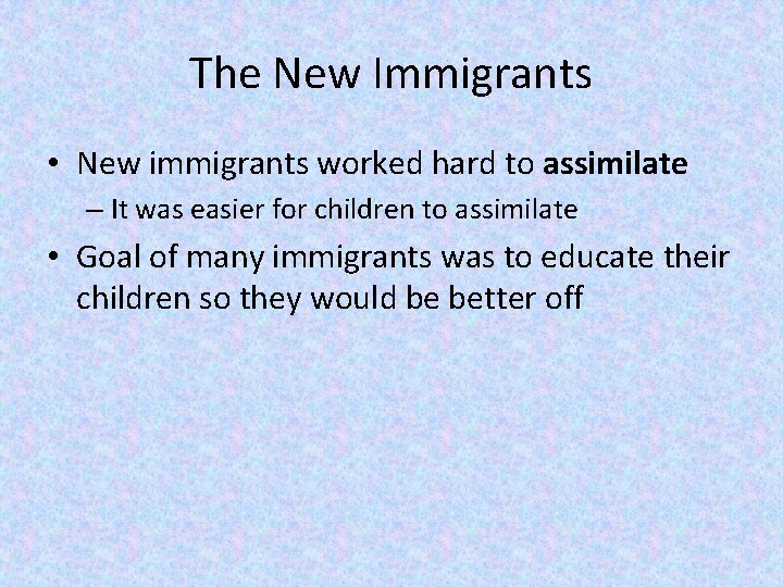 The New Immigrants • New immigrants worked hard to assimilate – It was easier