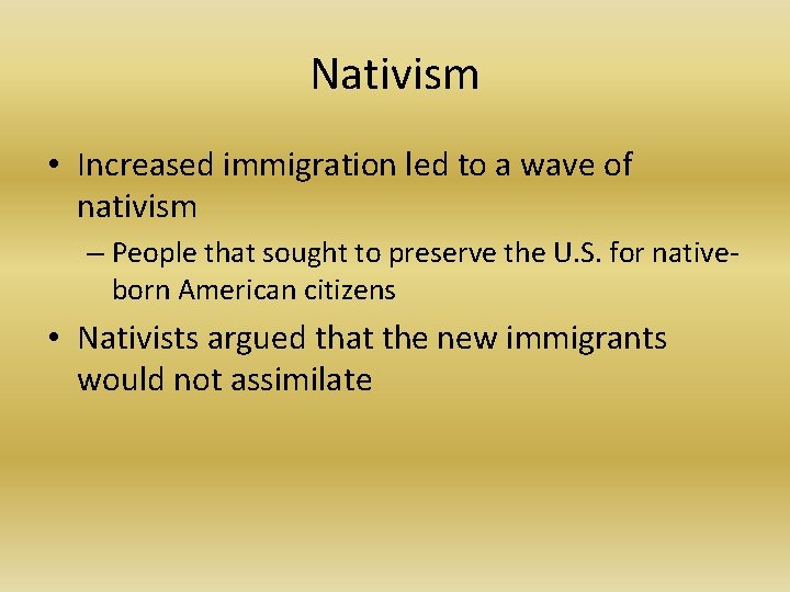 Nativism • Increased immigration led to a wave of nativism – People that sought