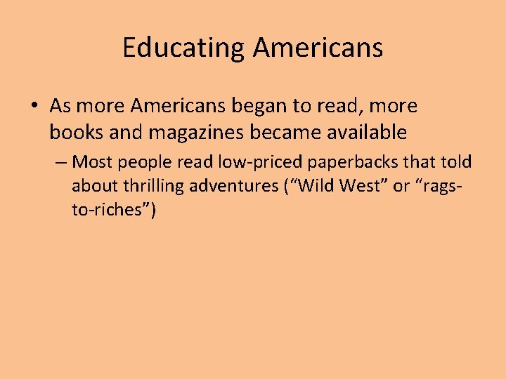 Educating Americans • As more Americans began to read, more books and magazines became