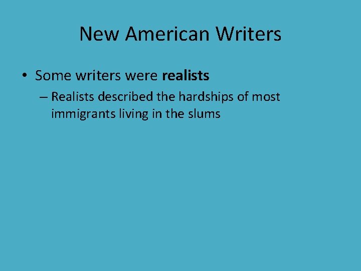 New American Writers • Some writers were realists – Realists described the hardships of