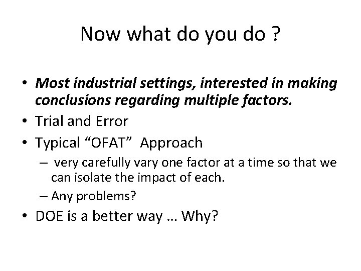 Now what do you do ? • Most industrial settings, interested in making conclusions