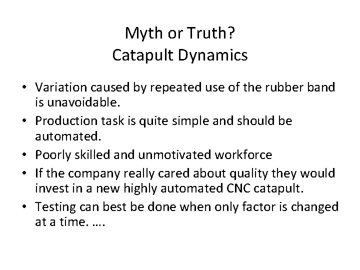 Myth or Truth? Catapult Dynamics • Variation caused by repeated use of the rubber