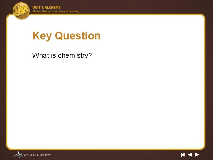 Key Question What is chemistry? 