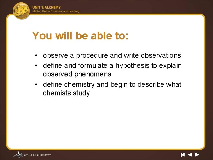 You will be able to: • observe a procedure and write observations • define