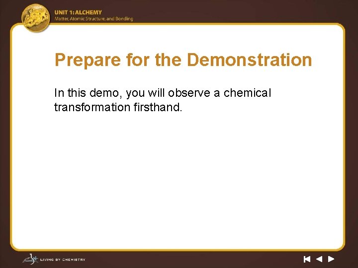 Prepare for the Demonstration In this demo, you will observe a chemical transformation firsthand.