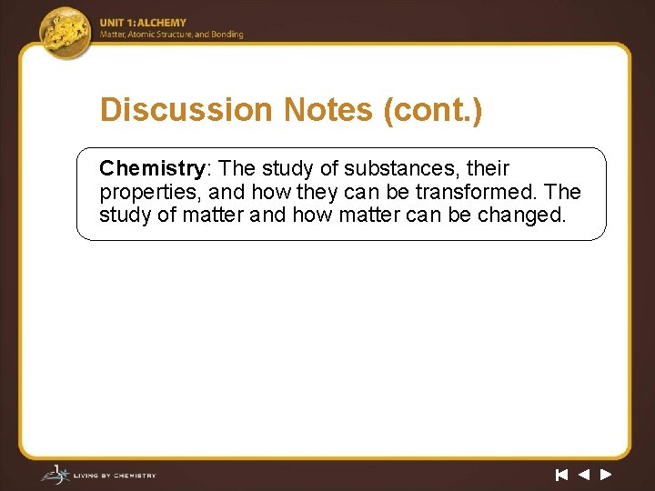 Discussion Notes (cont. ) Chemistry: The study of substances, their properties, and how they