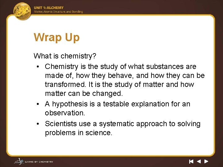 Wrap Up What is chemistry? • Chemistry is the study of what substances are