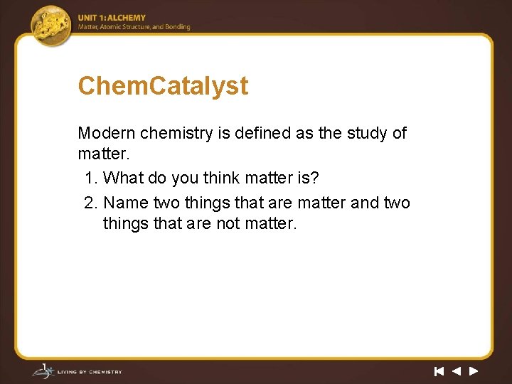 Chem. Catalyst Modern chemistry is defined as the study of matter. 1. What do