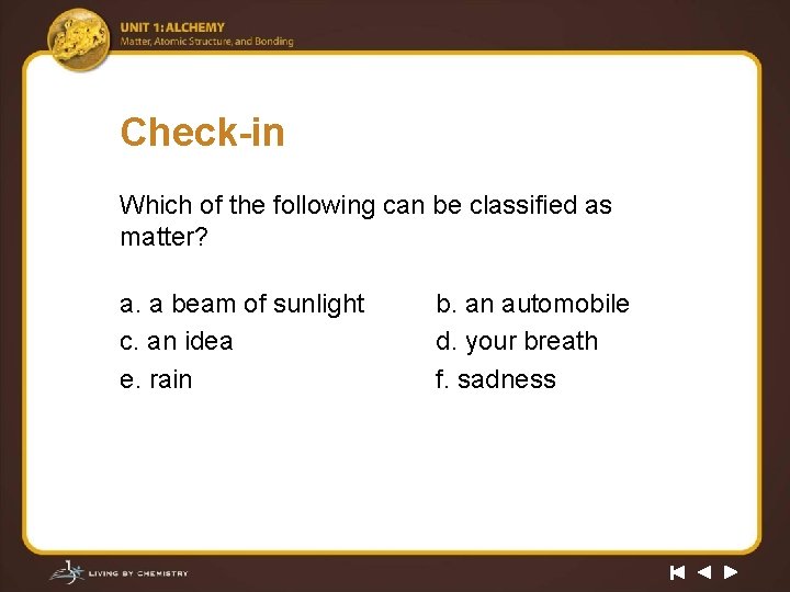 Check-in Which of the following can be classified as matter? a. a beam of