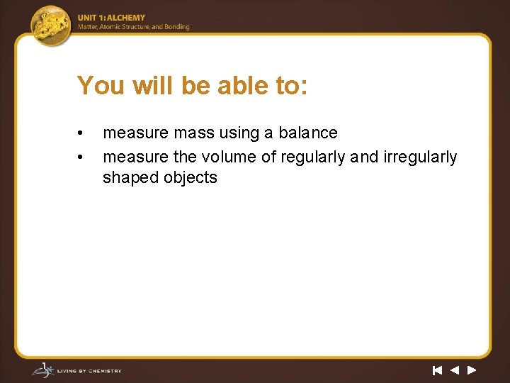You will be able to: • • measure mass using a balance measure the