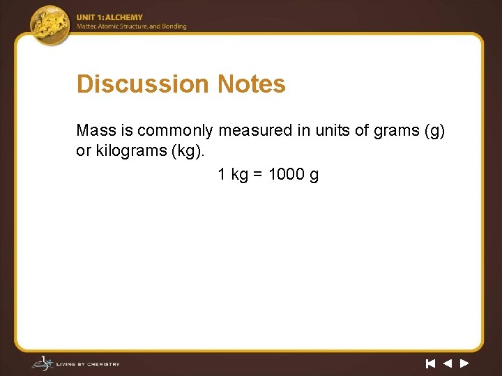 Discussion Notes Mass is commonly measured in units of grams (g) or kilograms (kg).