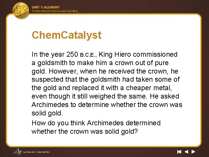 Chem. Catalyst In the year 250 B. C. E. , King Hiero commissioned a